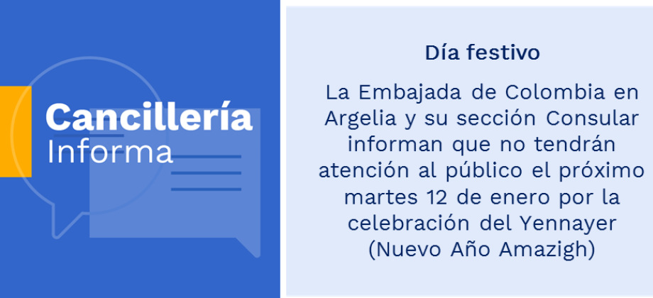 Día festivo: la Embajada de Colombia en Argelia y su sección Consular informan que no tendrán atención al público el próximo martes 12 de enero por la celebración del Yennayer (Nuevo Año Amazigh)