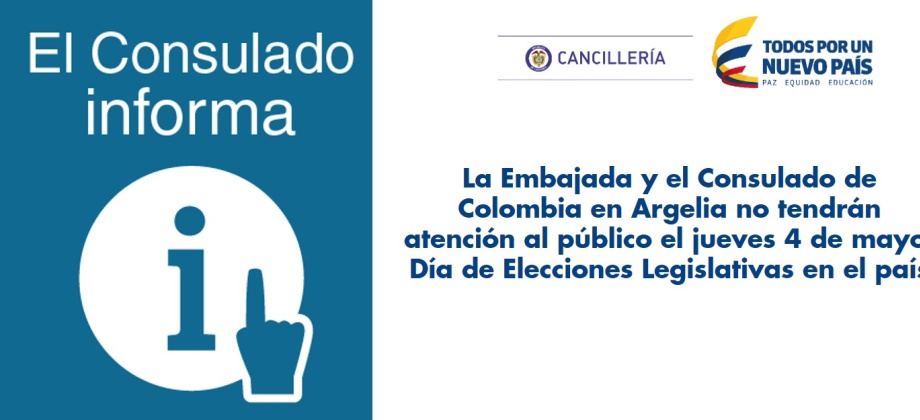 La Embajada y el Consulado de Colombia en Argelia no tendrán atención al público el jueves 4 de mayo, Día de Elecciones Legislativas en el país