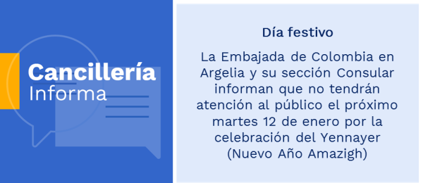Día festivo: la Embajada de Colombia en Argelia y su sección Consular informan que no tendrán atención al público el próximo martes 12 de enero por la celebración del Yennayer (Nuevo Año Amazigh)